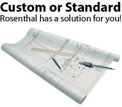 Custom or Standard Rosenthal has a solution for you!